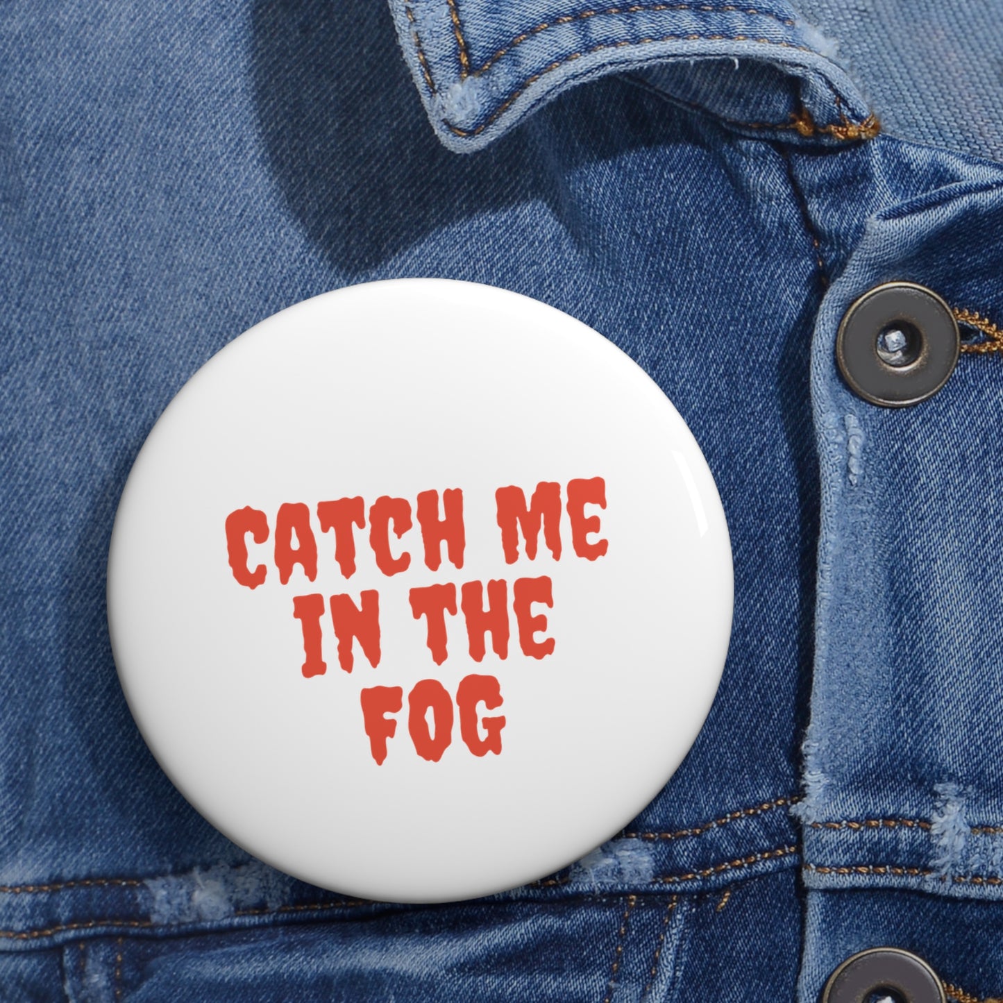 "Catch Me in the Fog" Pin Printify