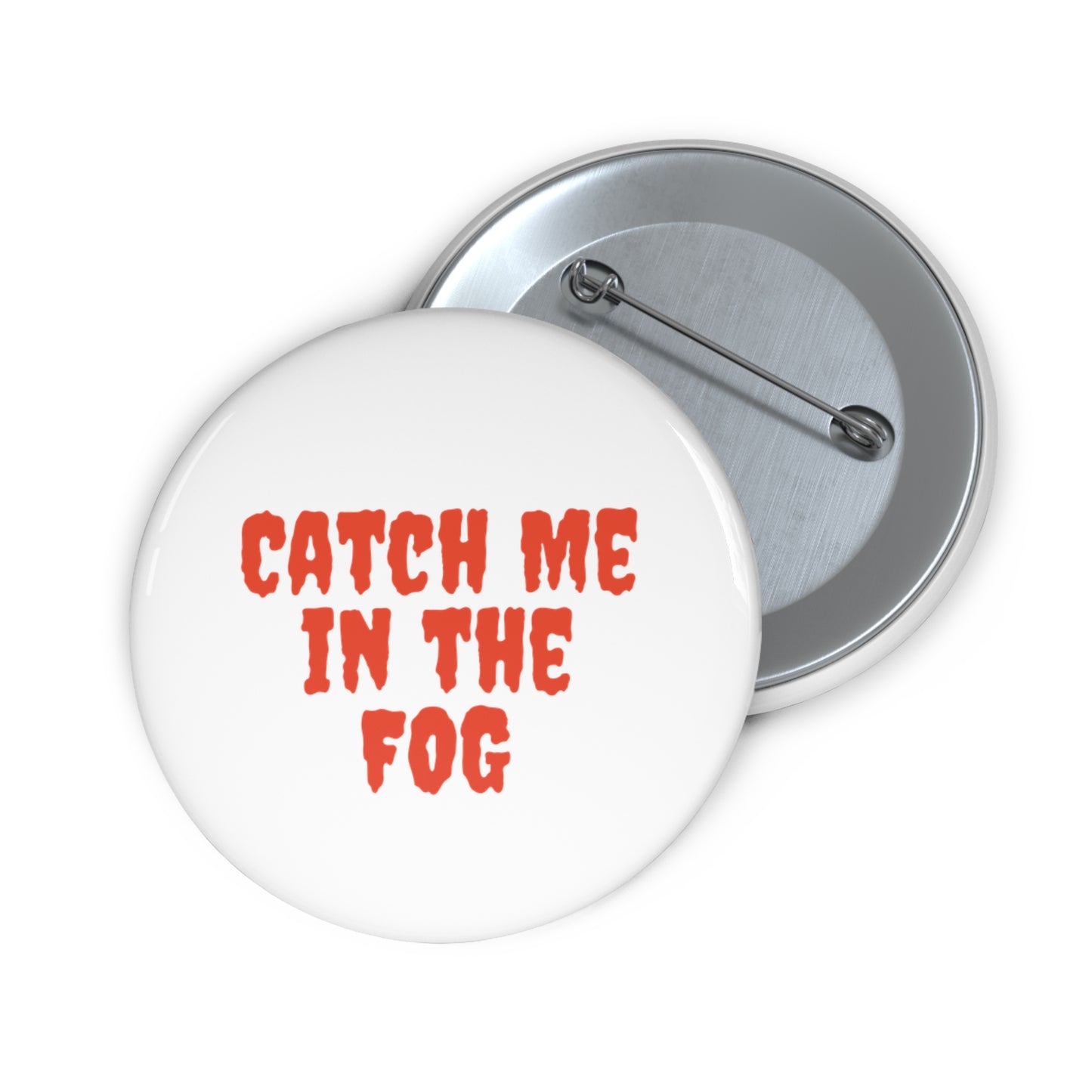"Catch Me in the Fog" Pin Printify