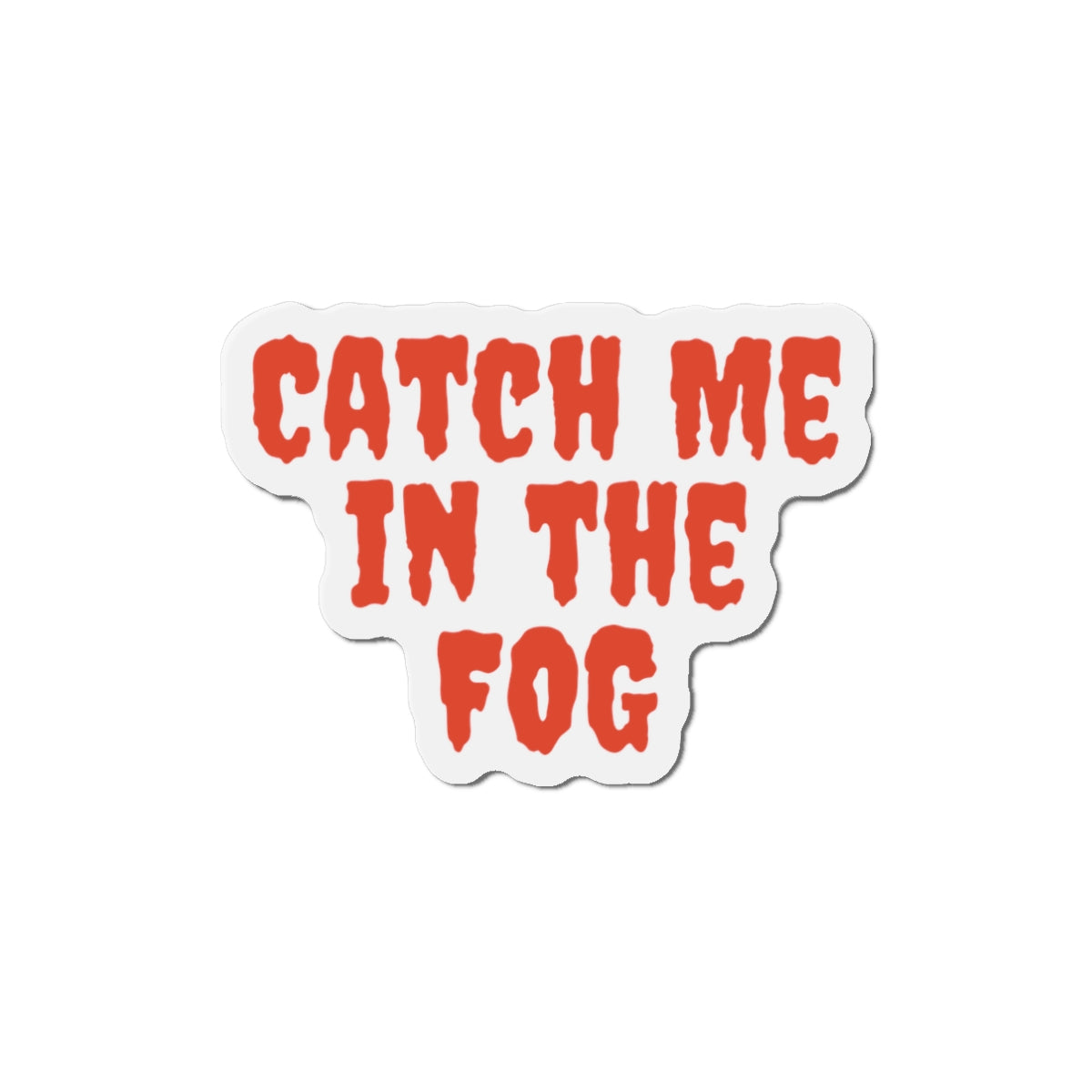 "Catch Me In The Fog Magnet Printify