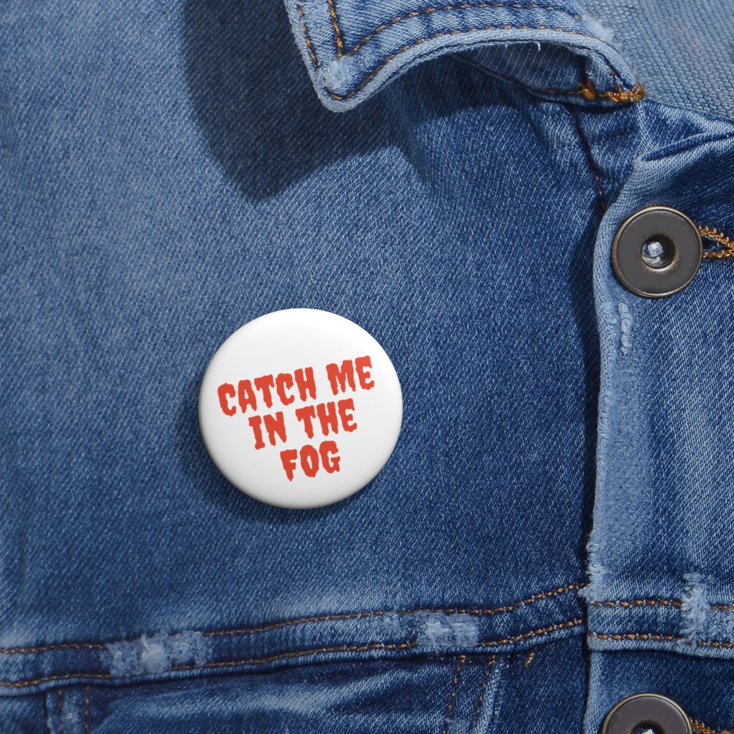 "Catch Me in the Fog" Pin Printify