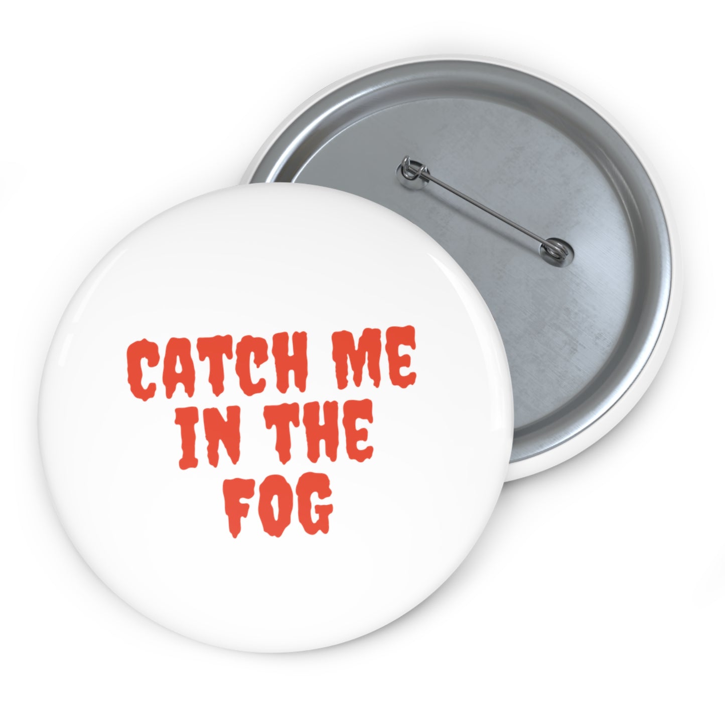 "Catch Me in the Fog" Pin Printify