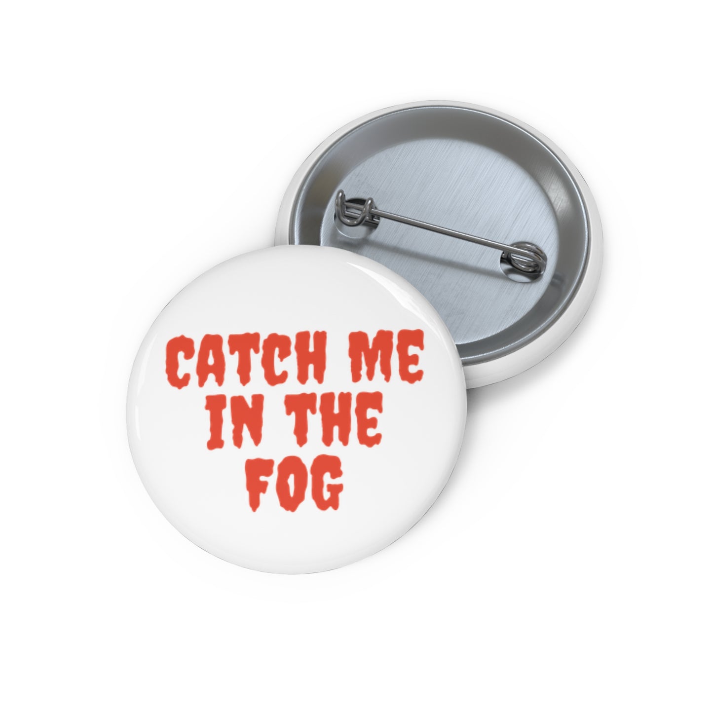 "Catch Me in the Fog" Pin Printify