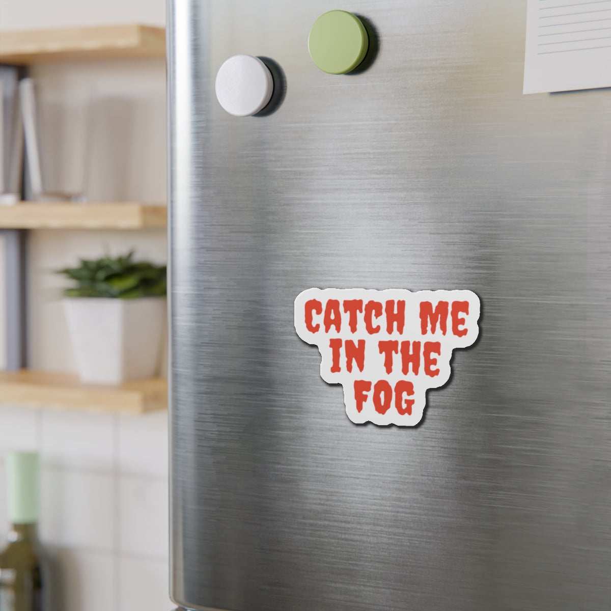 "Catch Me In The Fog Magnet Printify
