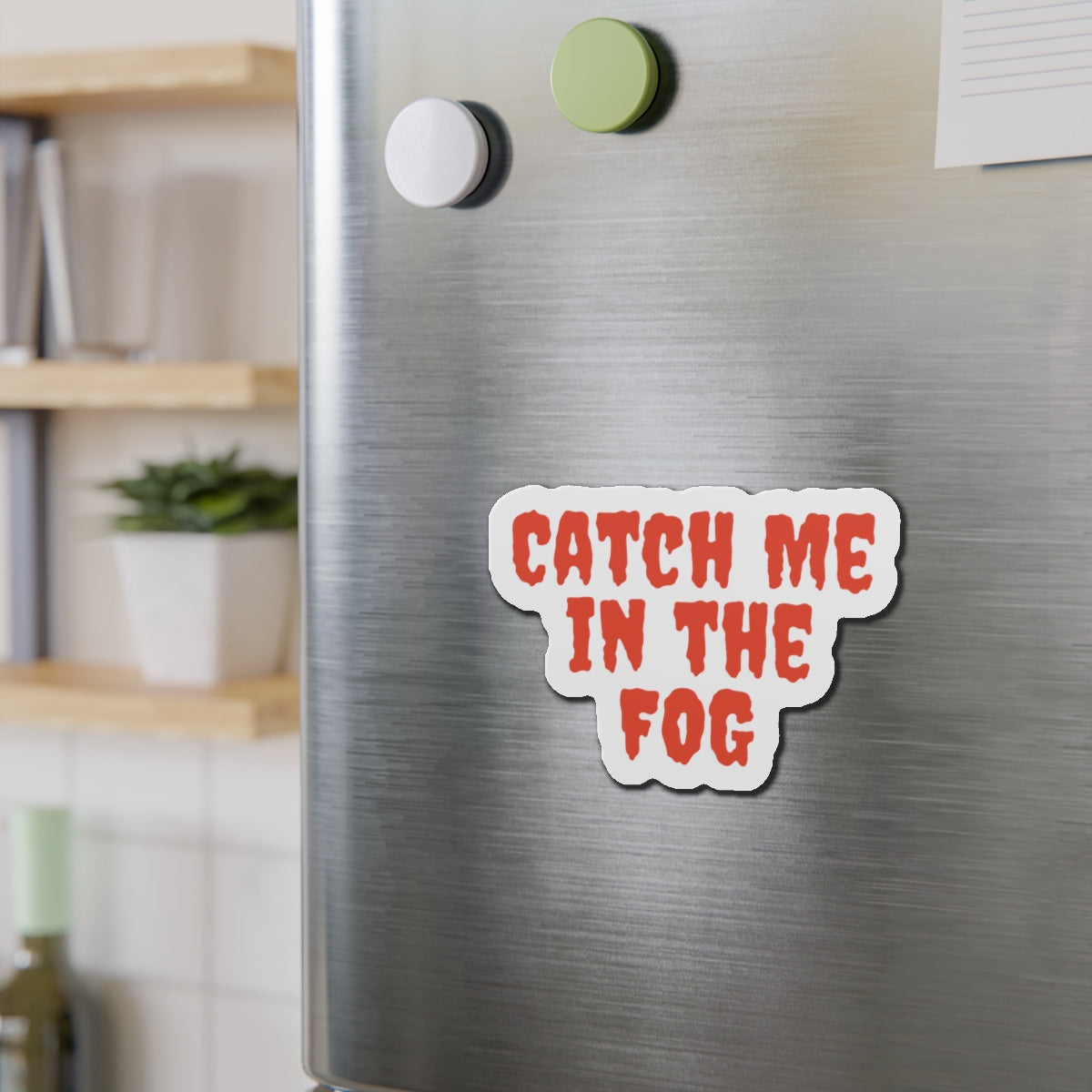 "Catch Me In The Fog Magnet Printify
