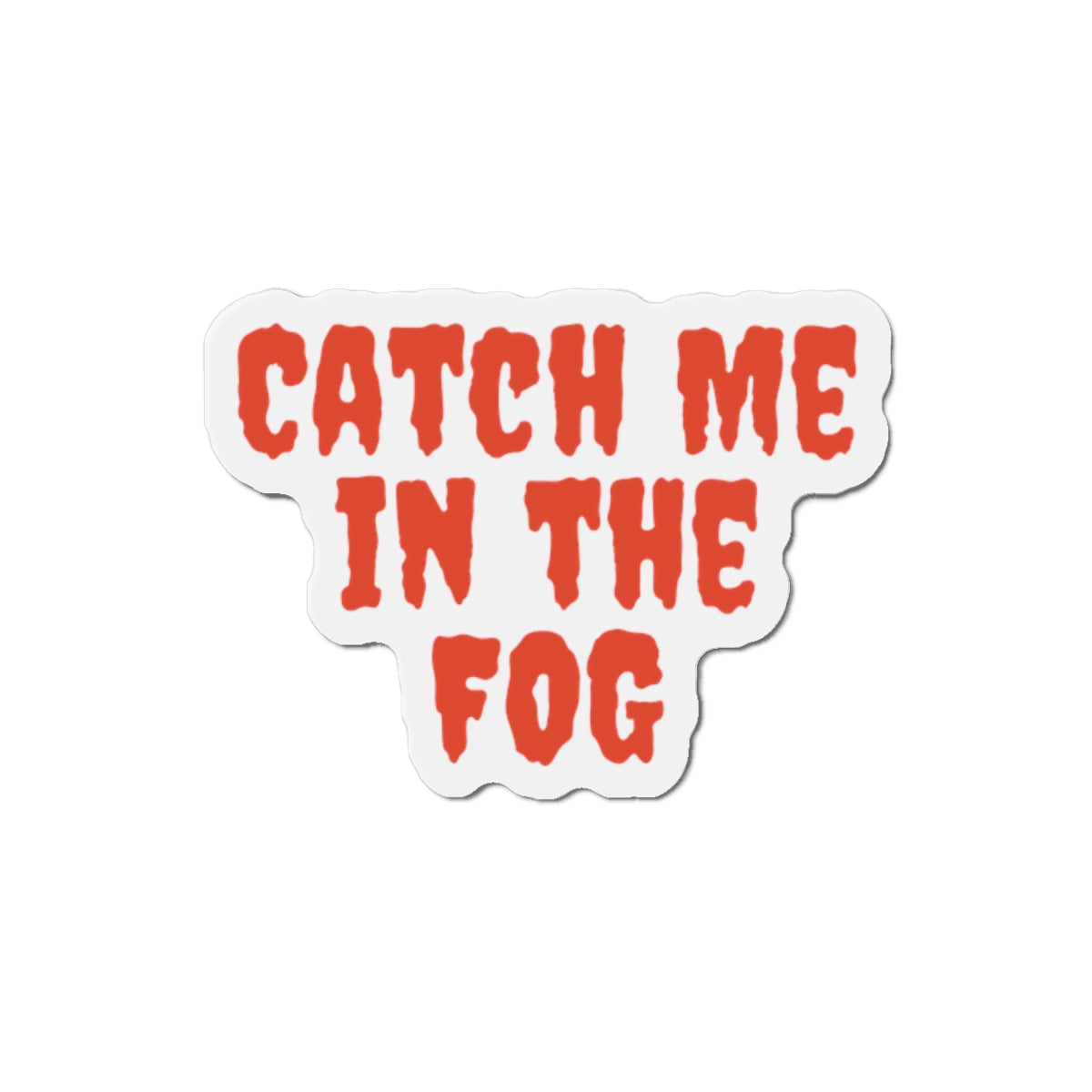 "Catch Me In The Fog Magnet Printify