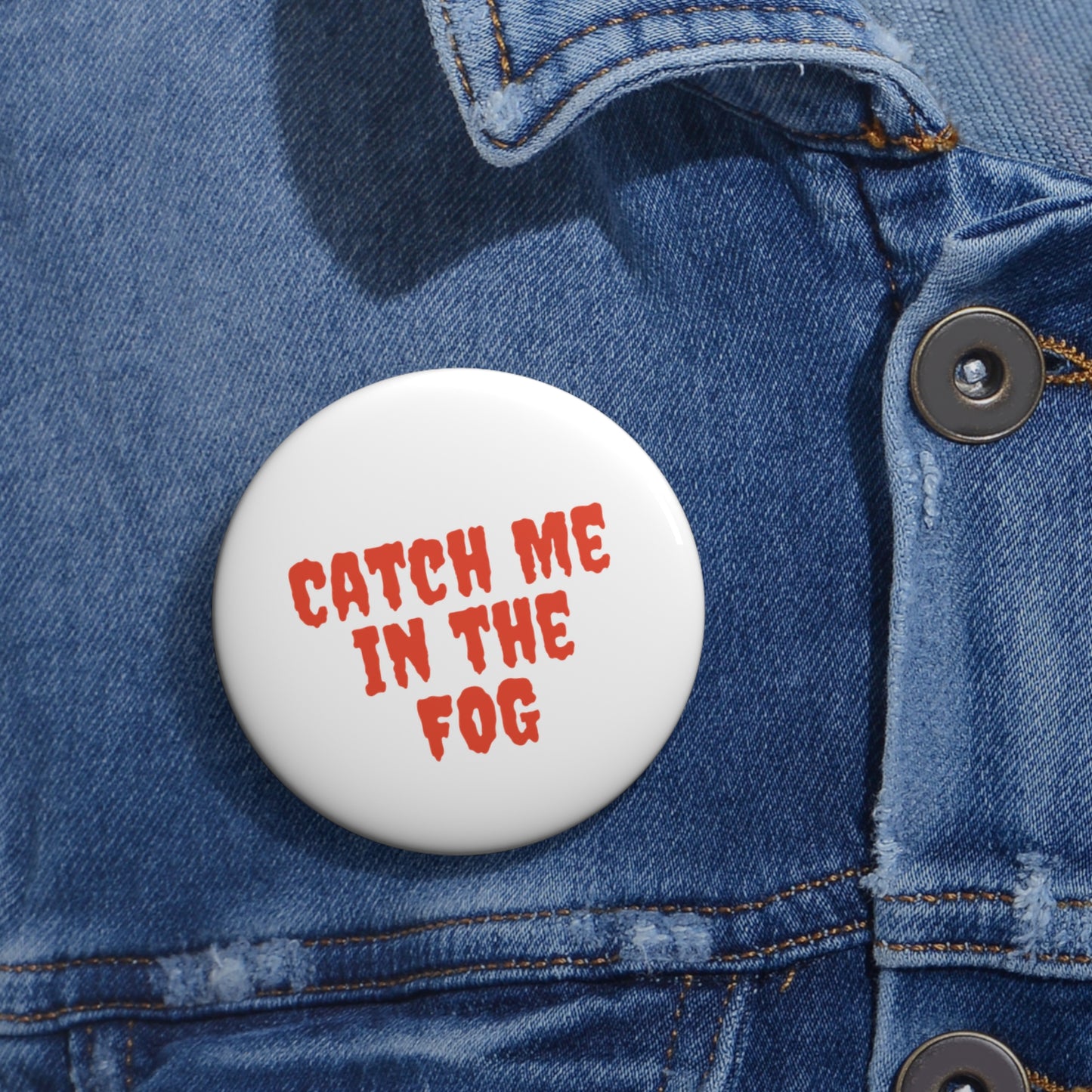 "Catch Me in the Fog" Pin Printify