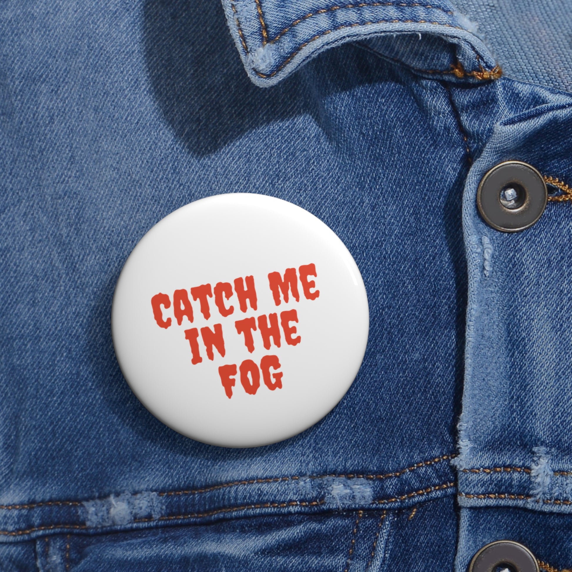"Catch Me in the Fog" Pin Printify