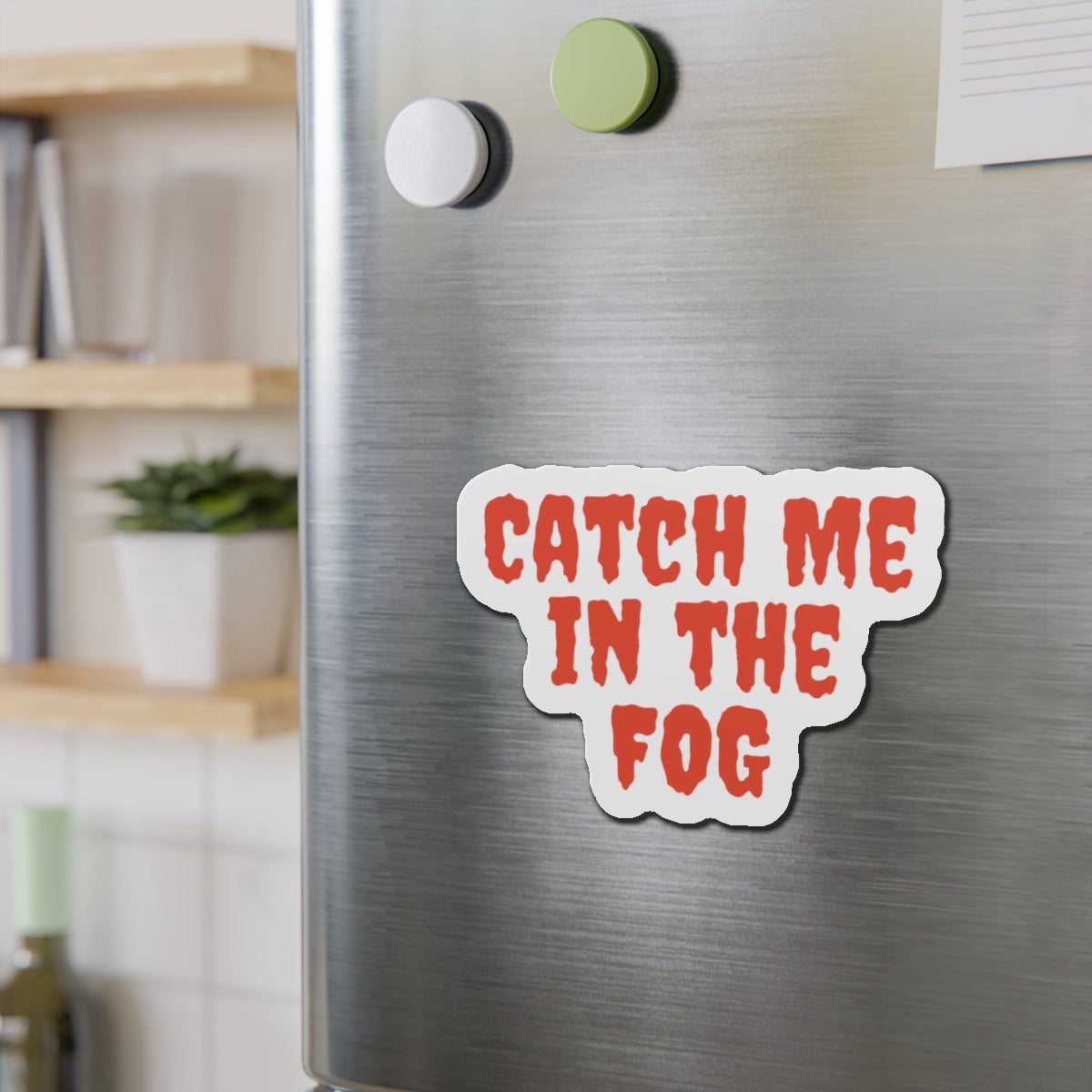 "Catch Me In The Fog Magnet Printify