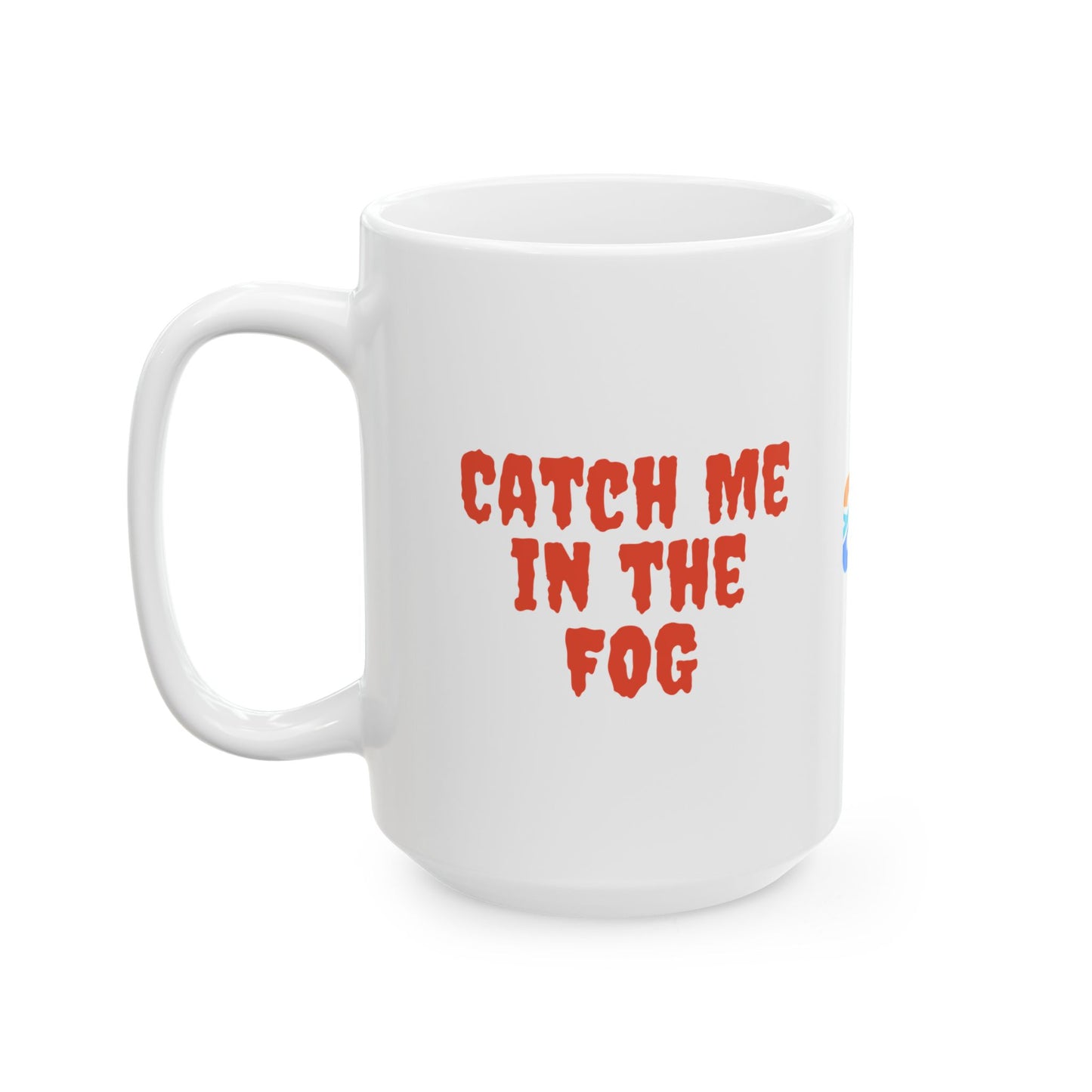 "Catch Me in the Fog" Ceramic Mug, (11oz, 15oz) Printify