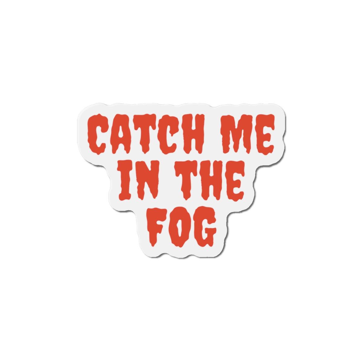 "Catch Me In The Fog Magnet Printify