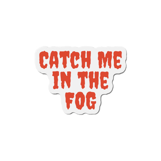"Catch Me In The Fog Magnet Printify